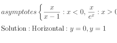 The asymptotes of {x/(x-1):x<0, x/(e^x):x>0} is Horizontal: y=0,y=1